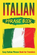 Italian Phrase Book: Easy Italian Phrase Book for Travelers - Paperback