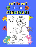 Dot to dot 1-10 Dinosaurs: Connect the dots for kids ages 3-4 1-10 dot to dot dinosaurs with examples 30 easy and cute dinosaurs coloring - Paperback