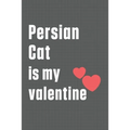 Persian Cat is my valentine: For Persian Cat Fans - Paperback