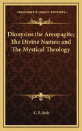 Dionysius the Areopagite; The Divine Names; And the Mystical Theology - Hardcover