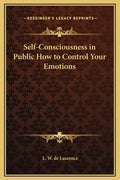 Self-Consciousness in Public How to Control Your Emotions - Hardcover