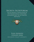 Secreta Secretorum: An Alchemical Translation of the Second Epistle That King Alexander Sent to His Master Aristotle - Paperback
