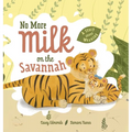 No More Milk on the Savannah: A Story about Weaning - Hardcover