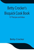 Betty Crocker's Bisquick Cook Book: 157 Recipes and Ideas - Paperback