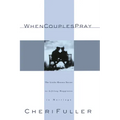 When Couples Pray: The Little-Known Secret to Lifelong Happiness in Marriage - Paperback
