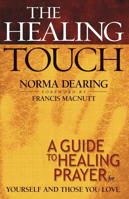 The Healing Touch: A Guide to Healing Prayer for Yourself and Those You Love - Paperback