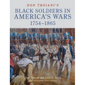 Don Troiani's Black Soldiers in America's Wars: 1754-1865 - Hardcover