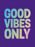 Good Vibes Only: Quotes and Affirmations to Supercharge Your Self-Confidence - Hardcover