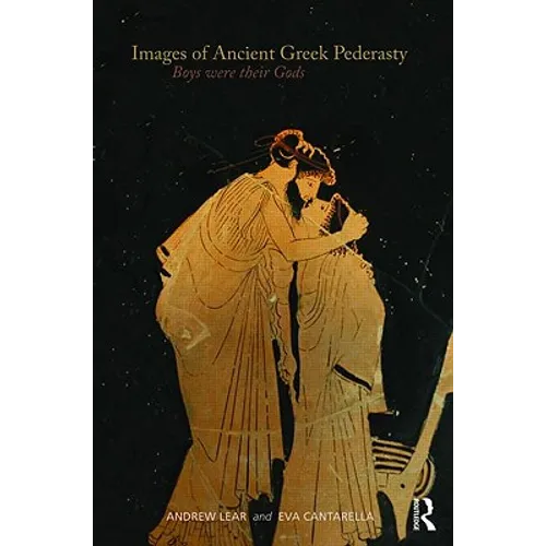 Images of Ancient Greek Pederasty: Boys Were Their Gods - Paperback