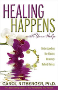 Healing Happens with Your Help: Understanding the Hidden Meanings Behind Illness - Paperback