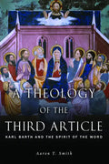 A Theology of the Third Article: Karl Barth and the Spirit of the Word - Paperback