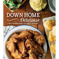 Down Home Delicious: Classic Southern Favorites for Families and Friends - Hardcover
