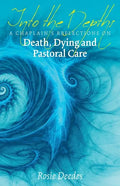 Into the Depths: A Chaplain's Reflections on Death, Dying and Pastoral Care - Paperback