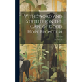 With Sword and Statute (on the Cape of Good Hope Frontier) - Hardcover