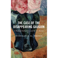 The Case of the Disappearing Gauguin: A Study of Authenticity and the Art Market - Hardcover