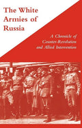 WHITE ARMIES OF RUSSIAA Chronicle of Counter-Revolution and Allied Intervention - Paperback