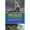 Wildlife Out Your Window: Fascinating Facts About 100 Animals Commonly Seen in the Northeastern U.S. - Paperback