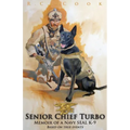 Senior Chief Turbo: Memoir of a Navy SEAL K-9 - Paperback