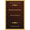 The Borrowed Glow: A Book Of Devotions - Paperback