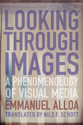 Looking Through Images: A Phenomenology of Visual Media - Paperback