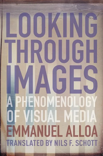 Looking Through Images: A Phenomenology of Visual Media - Paperback