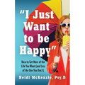 "I Just Want to Be Happy": How to Get More of the Life You Want (and Less of the One You Don't) - Paperback