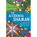 The Accidental Shaman: Journeys with Plant Teachers and Other Spirit Allies - Paperback