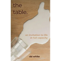 The Table: An Invitation to Life at Full Capacity - Paperback