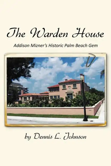 The Warden House: Addison Mizner's Historic Palm Beach Gem - Paperback