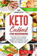 The Complete Keto Cookbook for Beginners: Keto Meal Prep Cookbook #2020. Easy Low-Carb Ketogenic Diet Recipes to Lose Weigh fast, Reset Your Body and - Paperback