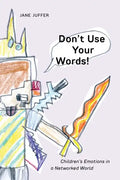 Don't Use Your Words!: Children's Emotions in a Networked World - Paperback