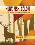 Hunt. Fish. Color!: A Coloring Book for Everyone - Paperback
