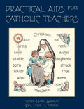 Practical Aids for Catholic Teachers: A Handbook of Material and Teaching Devices for Use in the Lower Grades of Parochial Schools - Paperback
