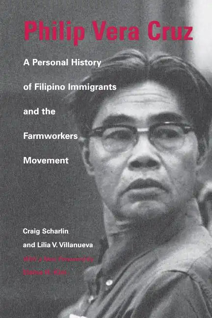 Philip Vera Cruz: A Personal History of Filipino Immigrants and the Farmworkers Movement - Paperback