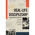 Real-Life Discipleship: Building Churches That Make Disciples - Paperback
