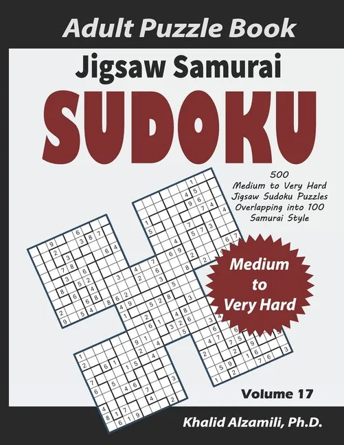 Jigsaw Samurai Sudoku Adult Puzzle Book: 500 Medium to Very Hard Jigsaw Sudoku Puzzles Overlapping into 100 Samurai Style: Keep Your Brain Young - Paperback