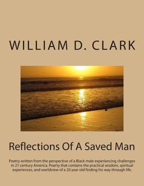 Reflections Of A Saved Man: Poetry written from the perspective of a Black male experiencing challenges in 21 century America. Poerty that contain - Paperback