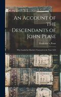 An Account of the Descendants of John Pease: Who Landed at Martha's Vineyard in the Year 1632 - Hardcover