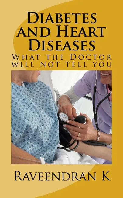 Diabetes and Heart Diseases: What the Doctor will not tell you - Paperback