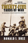 Twenty-Five Yards of War: The Extraordinary Courage of Ordinary Men in World War II - Paperback