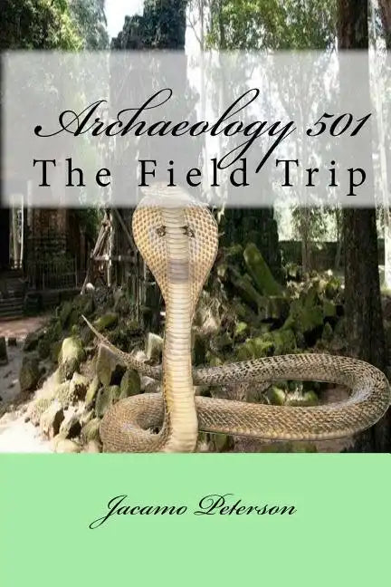 Archaeology 501: The Field Trip - Paperback