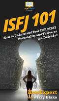 Isfj 101: How to Understand Your ISFJ MBTI Personality and Thrive as the Defender - Hardcover