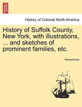 History of Suffolk County, New York, with illustrations, ... and sketches of prominent families, etc. - Paperback
