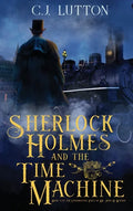Sherlock Holmes and the Time Machine: Book #4 from the con!dential Files of John H. Watson, M. D.: Book #2 from the con!dential Files of John H. Watso - Hardcover