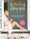 The Beauty of Eating Well: How to eat from a place of joy and achieve glowing skin - Hardcover