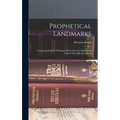 Prophetical Landmarks: Containing Data for Helping to Determine the Question of Christ's Pre-Millenial Advent - Hardcover