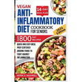 Vegan Anti-inflammatory Diet Cookbook For Seniors: Quick and Easy Meal Prep Centered Around Foods To Fight Against Inflammation - Paperback