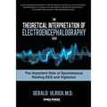 The Theoretical Interpretation of Electroencephalography (Eeg): The Important Role of Spontaneous Resting Eeg and Vigilance - Paperback