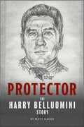 Protector: The Harry Belluomini Story - Paperback