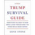 The Trump Survival Guide: Everything You Need to Know about Living Through What You Hoped Would Never Happen - Paperback